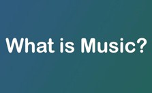 Text on screen reading What Is Music?