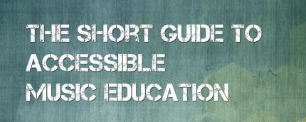Text on coloured background reads The Short Guide to Accessible Music Education