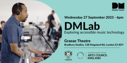 A photograph of musician Andre Louis demonstrating accessible music making at the last DMLab. Text reads: Wednesday 27th September 2023 - 6pm. DMLab, exploring accessible music technology. Graeae Theatre, Bradbury Studios, 138 Kingsland Rd, London, E2 8DY. Drake Music logo, City Bridge Trust logo and Arts Council England logo.