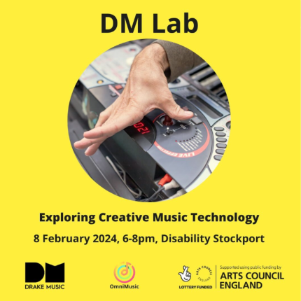 An infographic with a picture in the center of a person's hand flicking a switch on a piece of electronic music equipment. Text reads: DMLab, Exploring Creative Music Technology. 8 February 2024, 6-8pm. Disability Stockport. Logos for Drake Music, and OmniMusic at the bottom middle. Supported using public funding from Arts Council England, Lottery Funded, with logos in the bottom left.