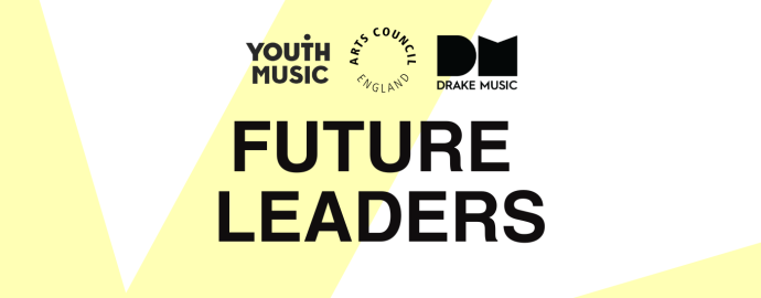 An infographic for Future Leaders. Logos for Youth Music, Arts Council England and Drake Music in top center of image, with a yellow sun in the background.