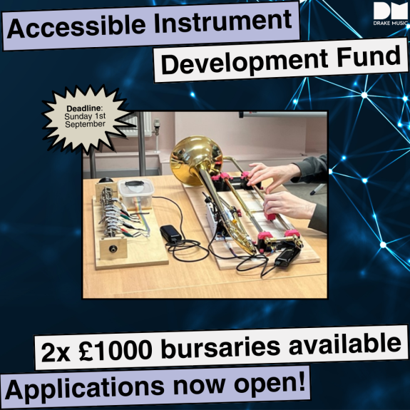 An infographic for the Drake Music Accessible Instrument Development Fund. Text reads: 2x £1000 bursaries available, applications now open! Deadline, Sunday 1st September. The is a large image of the Touch Trombone in the centre of the page, an accessible instrument which is lying on a table with two hands playing it. Logo for Drake Music in the top right of page.